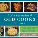 Image for New Generation of Old Cooks, Volume 2: Breads, Salads, Pastas, Rice, Soups, Dips, Sauces, Dressings, Spreads and More...