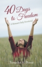 Image for 40 Days to Freedom: A Woman&#39;s Daily Devotional