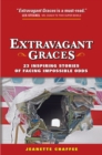 Image for Extravagant Graces: 23 Inspiring Stories of Facing Impossible Odds