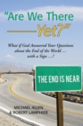Image for &amp;quot;Are We There Yet?&amp;quote: What If God Answered Your Questions About the End of the World ... with a Sign ...?