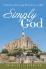 Image for Simply God: A Tutorial in Receiving All God Has to Offer