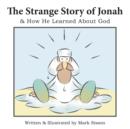 Image for The Strange Story of Jonah : &amp; How He Learned about God