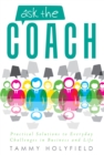 Image for Ask the Coach: Practical Solutions to Everyday Challenges in Business and Life