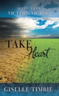 Image for Take Heart: Moving from Victim to Victor