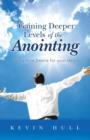 Image for Gaining Deeper Levels of the Anointing : God&#39;s True Desire for Your Heart