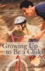 Image for Growing Up to Be a Child : A Paediatrician Explores Jesus&#39; Invitation to &#39;Become Like a Little Child&#39;