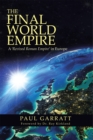 Image for Final World Empire: A &#39;Revived Roman Empire&#39; in Europe