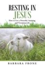 Image for Resting in Jesus: How to Live a Powerful, Amazing, and Victorious Life