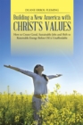 Image for Building a New America with Christ&#39;S Values: How to Create Good, Sustainable Jobs and Shift to Renewable Energy Before Oil Is Unaffordable