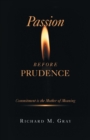 Image for Passion before Prudence : Commitment is the Mother of Meaning