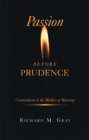 Image for Passion Before Prudence: Commitment Is the Mother of Meaning