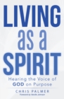 Image for Living as a Spirit: Hearing the Voice of God on Purpose