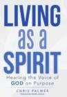 Image for Living as a Spirit : Hearing the Voice of God on Purpose