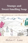 Image for Stumps and Sweet-Smelling Soap: Memories of the Ministry