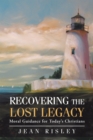 Image for Recovering the Lost Legacy: Moral Guidance for Today&#39;S Christians