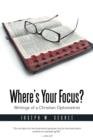 Image for Where S Your Focus? Writings of a Christian Optometrist
