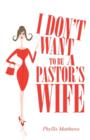 Image for I Don&#39;t Want to Be a Pastor&#39;s Wife