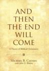 Image for And Then the End Will Come : A Theory of Biblical Christianity