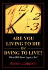 Image for Are You Living to Die or Dying to Live?