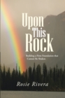 Image for Upon This Rock: Building a Firm Foundation That Cannot Be Shaken