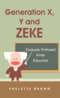Image for Generation X, Y and Zeke: Zealously Enthused Kinda Educated
