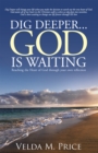 Image for Dig Deeper...God Is Waiting: Reaching the Heart of God Through Your Own Reflection