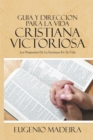 Image for Guia Y Direccion Para La Vida Cristiana Victoriosa: Los Propositos De La Escritura En Tu Vida