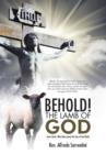 Image for Behold! The Lamb of God : Jesus Christ, Who Takes Away the Sins of the World