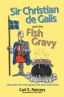Image for Sir Christian De Galis and the Fish Gravy: Volume I of the Quest of Sir Christian.
