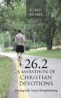 Image for 26.2 - a Marathon of Christian Devotions: Learning Life&#39;s Lessons Through Running