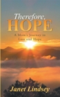 Image for Therefore, Hope: A Mom&#39;s Journey in Loss and Hope