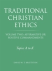 Image for Traditional Christian Ethics: Volume Two: Affirmative or Positive Commandments