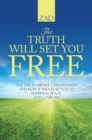 Image for The Truth Will Set You Free : The Facts about Christianity and How It Will Lead You to Happiness, Peace, and Comfort