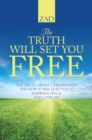 Image for Truth Will Set You Free: The Facts About Christianity and How It Will Lead You to Happiness, Peace, and Comfort.