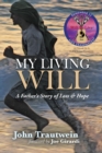 Image for My Living Will : A Father&#39;s Story of Loss &amp; Hope