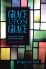 Image for Grace Upon Grace: Sacramental Theology and the Christian Life