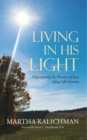 Image for Living in His Light: Experiencing the Presence of Jesus Along Life&#39;s Journey.