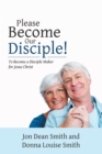 Image for Please Become Our Disciple!: To Become a Disciple Maker for Jesus Christ