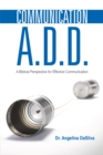 Image for Communication A.D.D: A Biblical Perspective for Effective Communication
