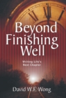 Image for Beyond Finishing Well : Writing Life&#39;s Next Chapter