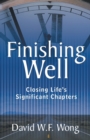 Image for Finishing Well : Closing Life&#39;s Significant Chapters