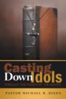 Image for Casting Down Idols : Through the Power of the Gospel