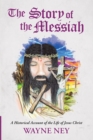 Image for Story of the Messiah: A Historical Account of the Life of Jesus Christ