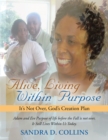 Image for Alive, Living Within Purpose: It&#39;S Not Over, God&#39;S Creation Plan