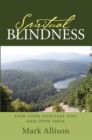 Image for Spiritual Blindness: Find Your Spiritual Eyes and Open Them