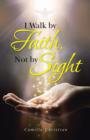 Image for I Walk by Faith, Not by Sight