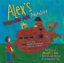 Image for Alex&#39;S Wonder Ark Adventure: The Story of Noah&#39;S Ark as Seen Through the Eyes of an Imaginative Boy