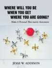 Image for Where Will You Be When You Get Where You Are Going?