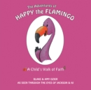 Image for Adventures of Happy the Flamingo: A Child&#39;S Walk of Faith.