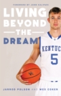 Image for Living Beyond the Dream: A Journey of Faith into the Talented World of Kentucky Basketball.